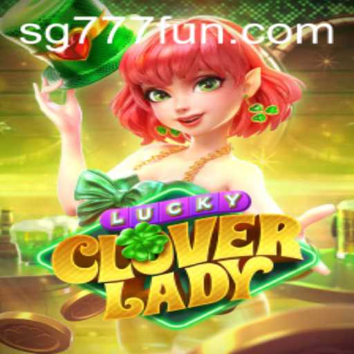 Exploring the Magic of LuckyCloverLady: A New Era with SG777